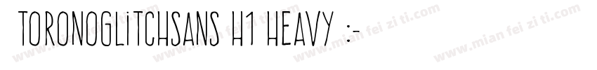 ★ToronoGlitchSans H1 Heavy划:字体转换